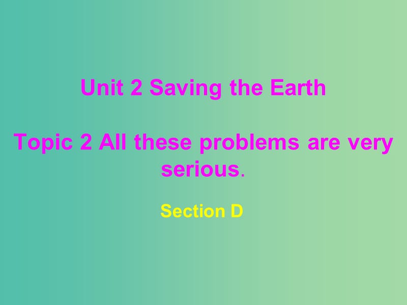 九年级英语上册 Unit 2 Topic 2 All these problems are very serious Section D课件 （新版）仁爱版.ppt_第1页