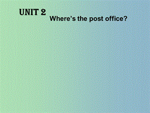 七年級(jí)英語(yǔ)下冊(cè) Unit 2 Where’s the post office課件 人教新目標(biāo)版.ppt