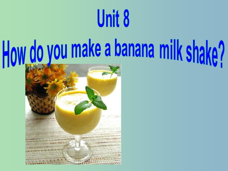 八年级英语上册《Unit 8 How do you make a banana milk shake Section B 2》课件 （新版）人教新目标版.ppt_第1页