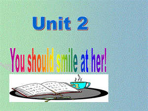 八年級英語上冊 Module 1 Unit 2 You should smile at her課件 （新版）外研版.ppt