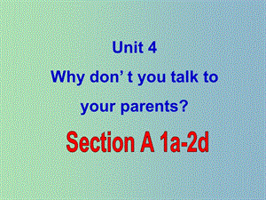 八年級英語下冊 Unit 4 Why don’t you talk to your parents課件2 （新版）人教新目標(biāo)版.ppt