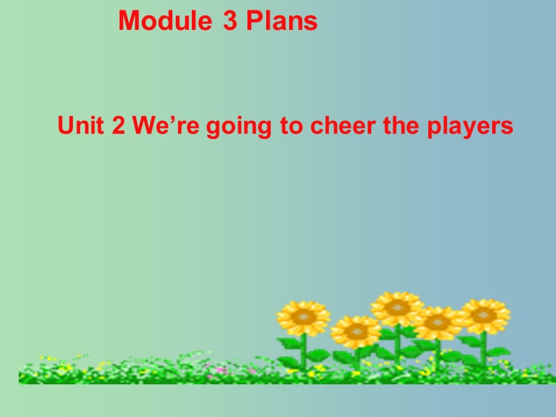 七年级英语下册《Module 3 Unit 2 Were going to cheer the players》课件 （新版）外研版.ppt_第3页