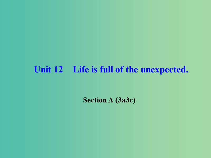 九年级英语全册 Unit 12 Life is full of the unexpected Section A（3a-3c）课件 （新版）人教新目标版.ppt_第1页