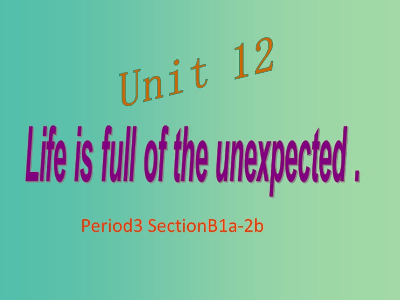 九年级英语全册 Unit 12 Life is full of the unexpected Period 3课件 （新版）人教新目标版.ppt_第1页