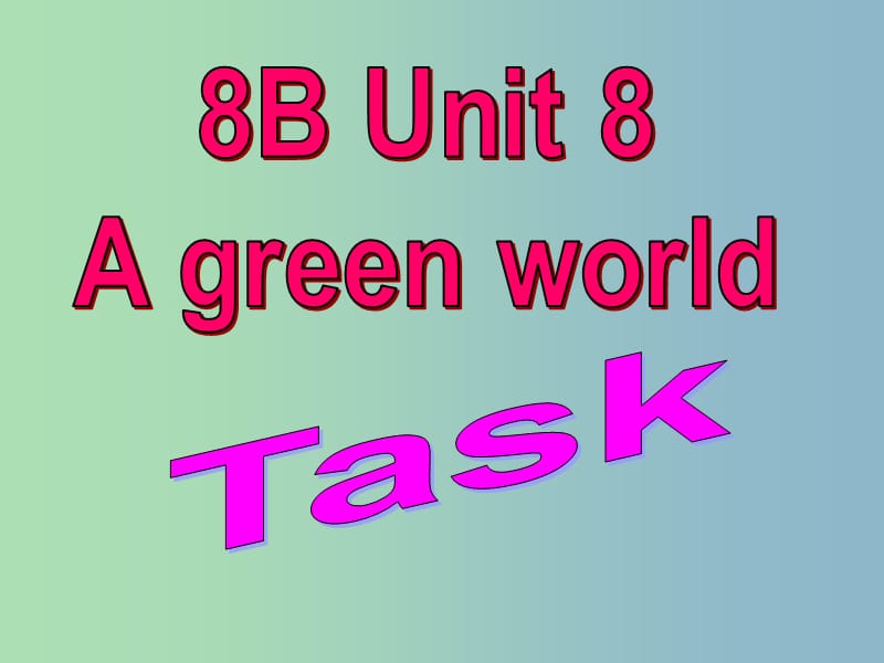 八年级英语下册 Unit 8 A green world Task课件2 （新版）牛津版.ppt_第1页