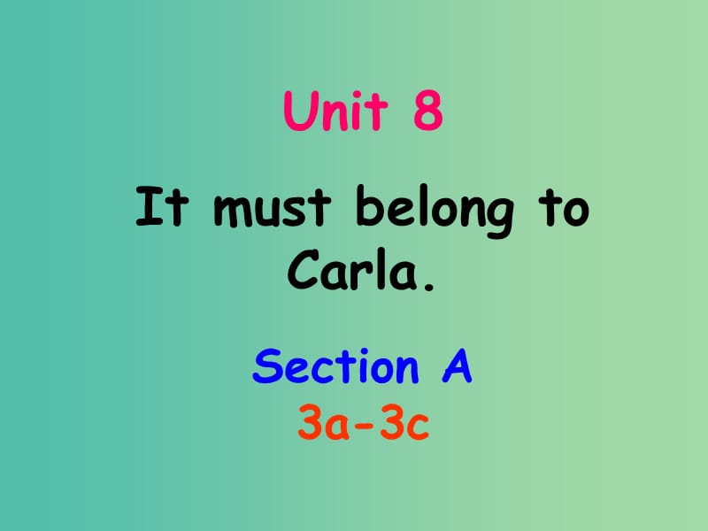 九年级英语全册 Unit 8 It must belong to Carla Section A（3a-3c）课件 （新版）人教新目标版.ppt_第1页