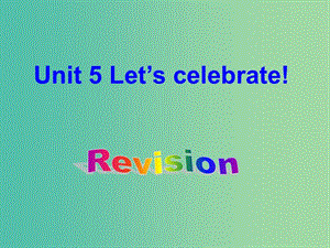 七年級英語上冊 Unit 5 Let’s celebrate revision課件 （新版）牛津版.ppt