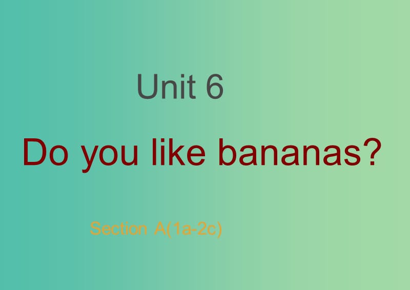 七年级英语上册 Unit 6 Do you like bananas Section A（1a-2c）课件 （新版）人教新目标版.ppt_第1页