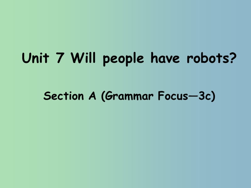 八年级英语上册 Unit 7 Will people have robots Section A（grammar focus-3c）课件 （新版）人教新目标版.ppt_第1页