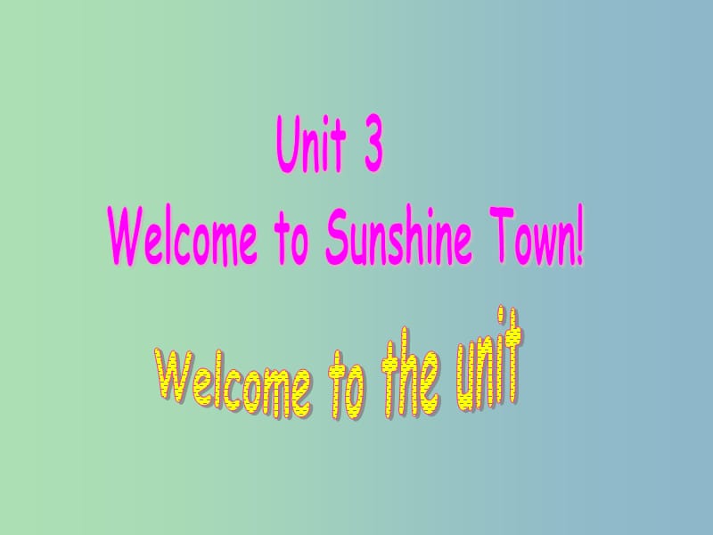 七年级英语下册 Unit 3 Welcome to Sunshine Town Welcome to the Unit课件 （新版）牛津版.ppt_第1页