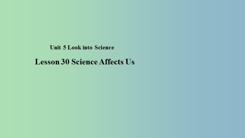 九年级英语上册Unit5LookintoScienceLesson30ScienceAffectsUs教学课件新版冀教版.ppt_第1页