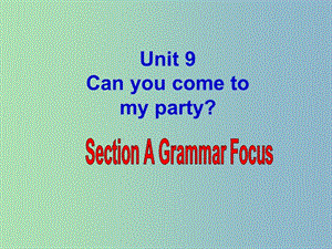八年级英语上册 Unit 9 Can you come to my party Section A 2课件 （新版）人教新目标版.ppt