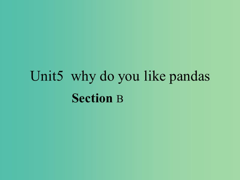 七年级英语下册 Unit 5 why do you like pandas课件 （新版）人教新目标版.ppt_第1页