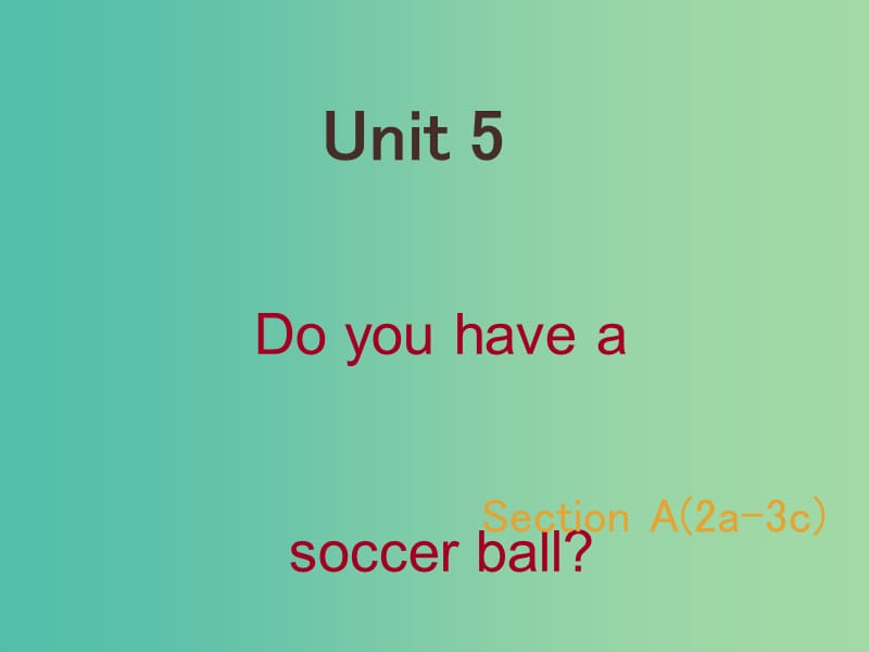 七年级英语上册 Unit 5 Do you have a soccer ball Section A（2d-3c）课件 （新版）人教新目标版.ppt_第1页