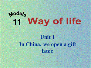 八年級(jí)英語上冊(cè) Module 11 Unit 1 In Chinawe open a gift later課件 （新版）外研版.ppt