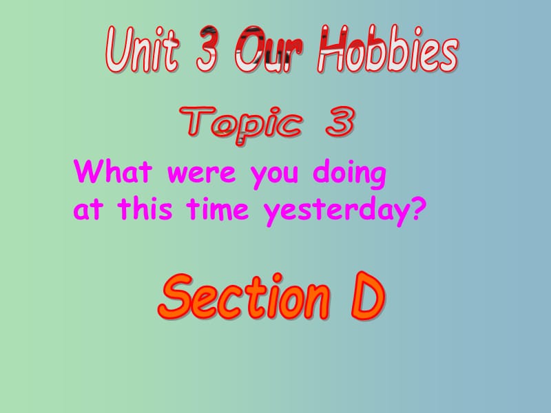 八年级英语上册 Unit 3 Our Hobbies Topic 3 Section D课件 （新版）仁爱版.ppt_第1页