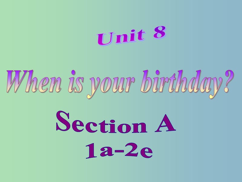 七年级英语上册 Unit 8 When is your birthday课件1 （新版）人教新目标版.ppt_第1页