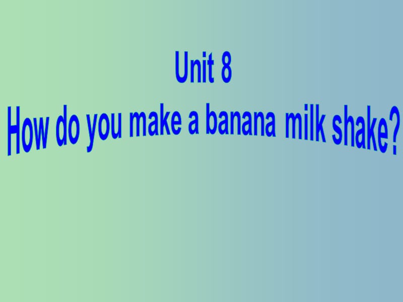 八年级英语上册 Unit 8 How do you make a banana milk shake Section A课件 （新版）人教新目标版.ppt_第1页