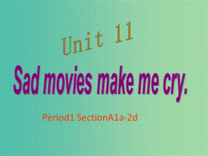 九年級英語全冊 Unit 11 Sad movies make me cry Period 1課件 （新版）人教新目標(biāo)版.ppt