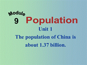 八年級英語上冊 Module 9 Unit 1 The population of China is about 1.37 billion課件 （新版）外研版.ppt