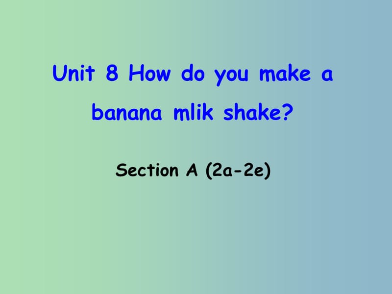 八年级英语上册 Unit 8 How do you make a banana milk shake Section A（2a-2d）课件 （新版）人教新目标版.ppt_第1页