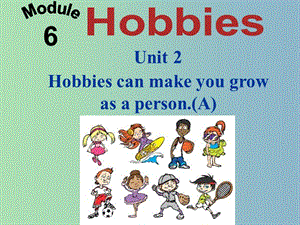 八年級(jí)英語下冊(cè) Module 6 Unit 2 Hobbies can make you grow as a person課件 （新版）外研版.ppt