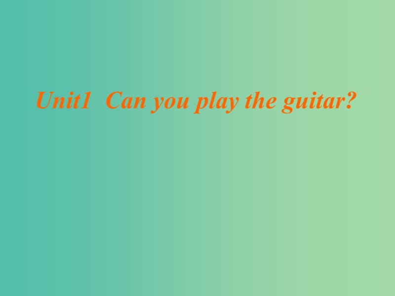 七年级英语下册《Unit 1 Can you play the guitar》课件 （新版）人教新目标版.ppt_第1页