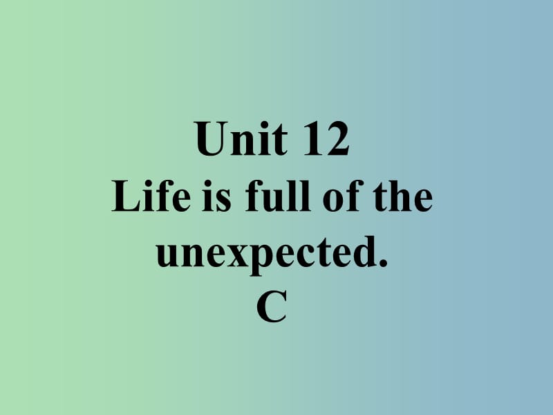 九年级英语全册口头表达专练Unit12LifeisfulloftheunexpectedC课件新版人教新目标版.ppt_第1页