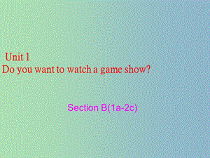 七年級英語下冊 Unit 1 Do you want to watch a game show Section B(1a-2c)課件 魯教版五四制.ppt