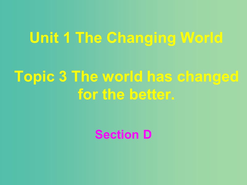 九年级英语上册 Unit 1 Topic 3 The world has changed for the better Section D课件 （新版）仁爱版.ppt_第1页