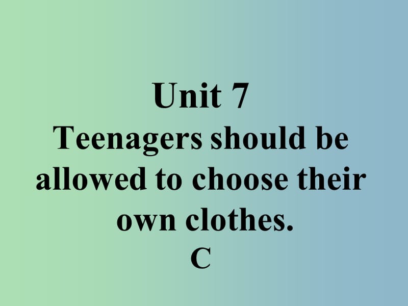 九年级英语全册口头表达专练Unit7TeenagersshouldbeallowedtochoosetheirownclothesC课件新版人教新目标版.ppt_第1页