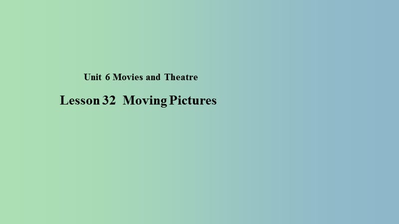 九年级英语上册Unit6MoviesandTheaterLesson32MovingPictures教学课件新版冀教版.ppt_第1页