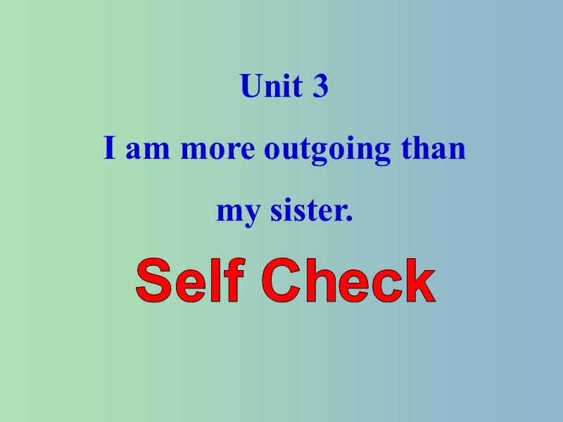 八年级英语上册 Unit 3 I am more outgoing than my sister Self Check课件 （新版）人教新目标版.ppt_第1页