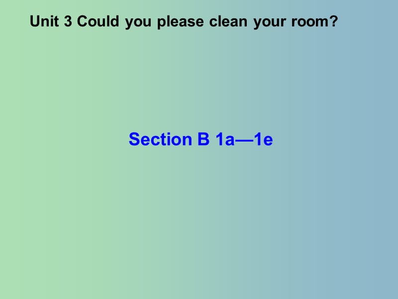 八年级英语下册 Unit 3 Could you please clean your room Period 3课件 （新版）人教新目标版.ppt_第1页