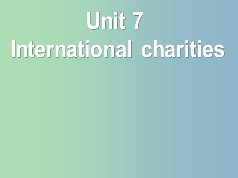 八年级英语下册 Unit 7 Intemational charities课件1 （新版）牛津版.ppt_第1页