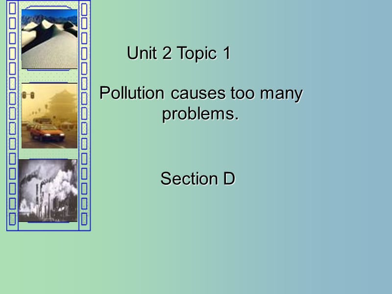 九年级英语上册 Unit 2 Topic 1 Pollution has causes too many problems Section D课件 （新版）仁爱版.ppt_第1页