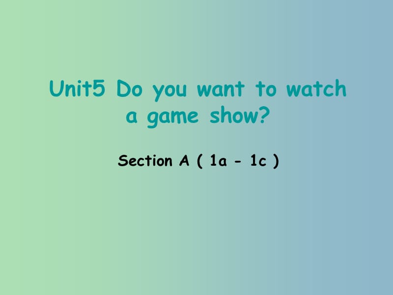 八年级英语上册 Unit 5 Do you want to watch a game show section A（1a-1c）课件 （新版）人教新目标版.ppt_第1页