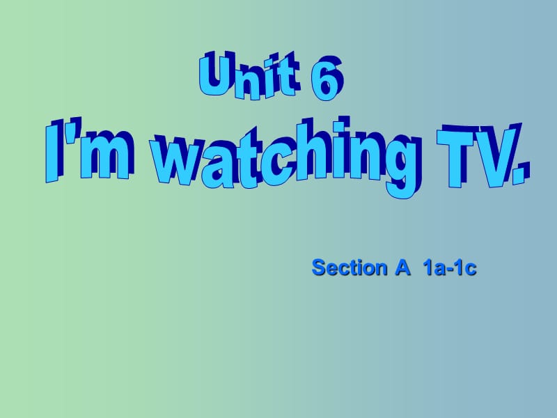 七年级英语下册 Unit 6 I’m watching TV Section A课件 （新版）人教新目标版.ppt_第1页