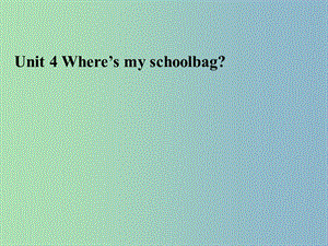 七年級(jí)英語(yǔ)上冊(cè) Unit 4 Where is my schoolbag Section B（1a-1e）課件 （新版）人教新目標(biāo)版.ppt