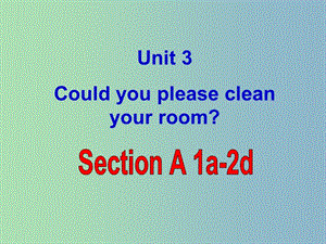 八年級英語下冊 Unit 3 Could you please clean your room課件1 （新版）人教新目標(biāo)版.ppt