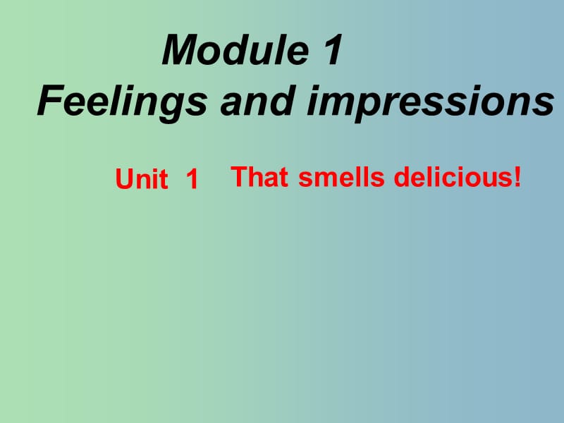 八年级英语下册《Module 1 Unit 1 It smells delicious》课件 （新版）外研版.ppt_第1页