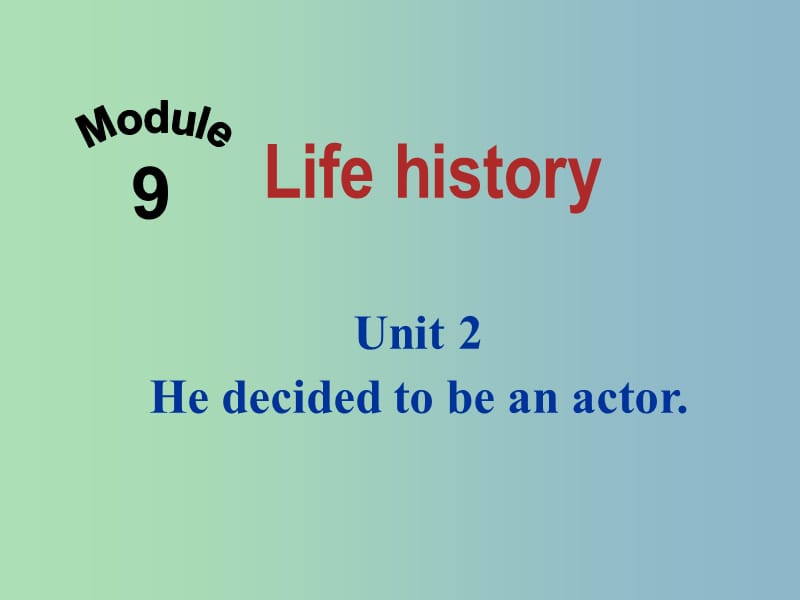 七年级英语下册 Module 9 Life history Unit 2 He decided to be an actor课件 （新版）外研版.ppt_第1页