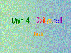 八年級英語上冊 Unit 4 Do it yourself task課件 （新版）牛津版.ppt