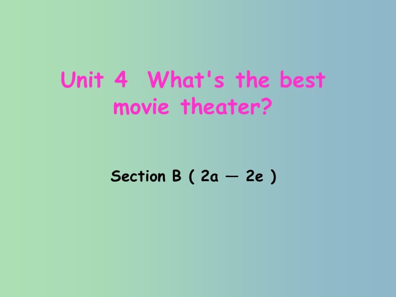 八年级英语上册 Unit 4 Whats the best movie theater Section B（2a-2e）课件 （新版）人教新目标版.ppt_第1页