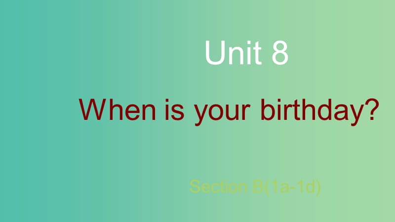 七年级英语上册 Unit 8 When is your birthday Section B（1a-1d）课件 （新版）人教新目标版.ppt_第1页