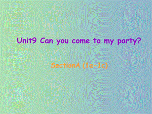 八年级英语上册 Unit 9 Can you come to my party Section A（1a-1c）课件 （新版）人教新目标版.ppt