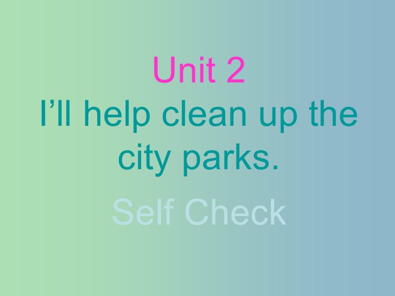 八年级英语下册 Unit 2 Ill help to clean up the city parks课件3 （新版）人教新目标版.ppt_第1页