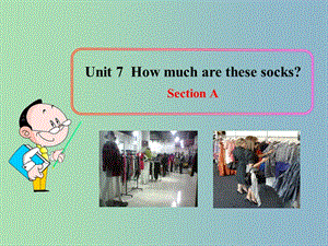 七年级英语上册 Unit 7 How much are these socks Section A课件3 （新版）人教新目标版.ppt
