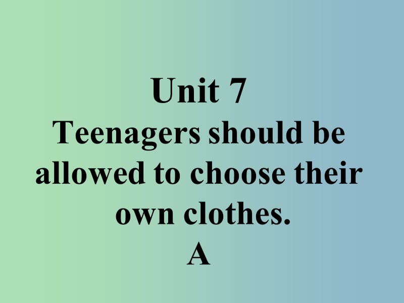 九年级英语全册口头表达专练Unit7TeenagersshouldbeallowedtochoosetheirownclothesA课件新版人教新目标版.ppt_第1页