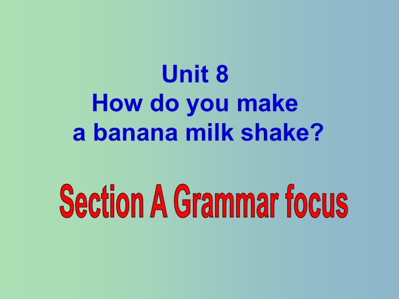 八年级英语上册 Unit 8 How do you make a banana milk shake Section A 2课件 （新版）人教新目标版.ppt_第1页